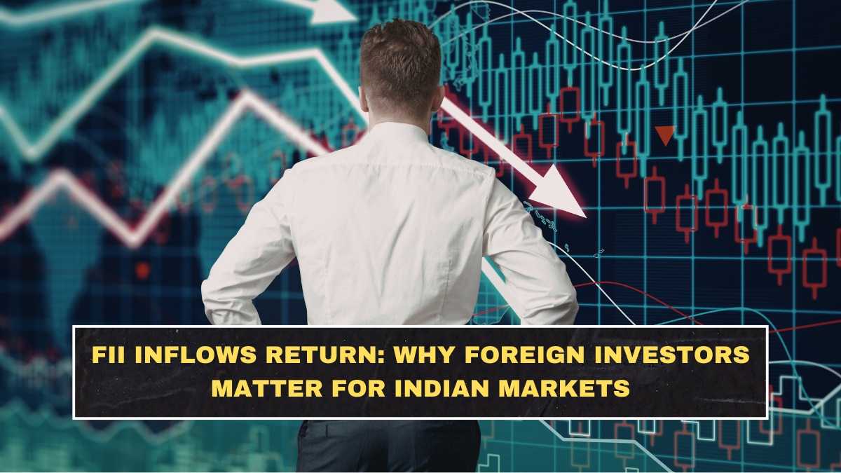 FII Inflows Return: Why Foreign Investors Matter for Indian Markets