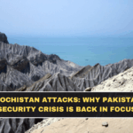 Balochistan Attacks: Why Pakistan’s Security Crisis Is Back in Focus
