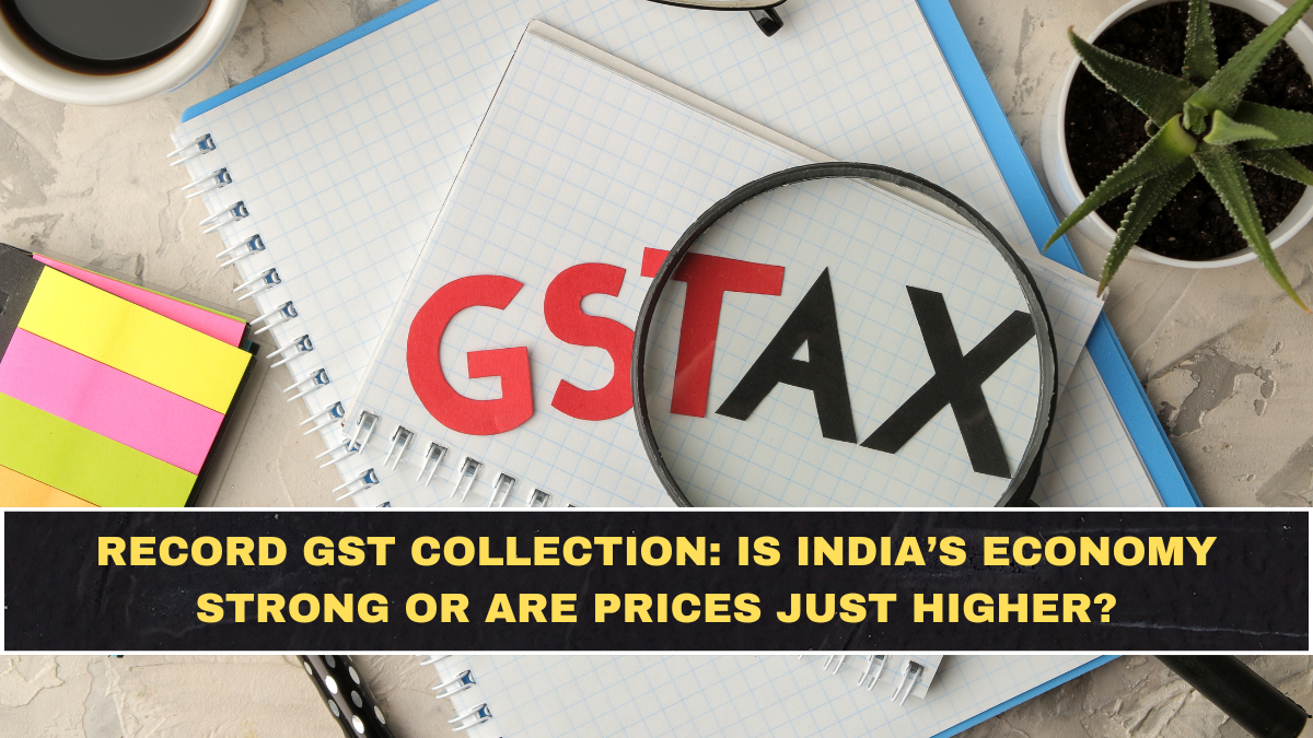 Record GST Collection: Is India’s Economy Strong or Are Prices Just Higher?