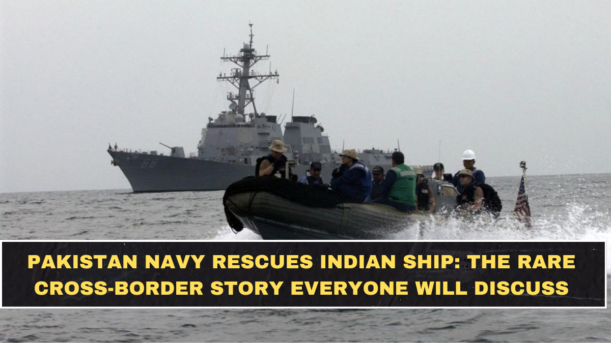 Pakistan Navy Rescues Indian Ship: The Rare Cross-Border Story Everyone Will Discuss