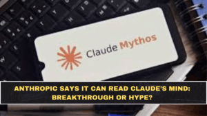 Anthropic Says It Can Read Claude’s Mind: Breakthrough or Hype?