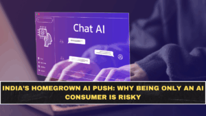 India’s Homegrown AI Push: Why Being Only an AI Consumer Is Risky