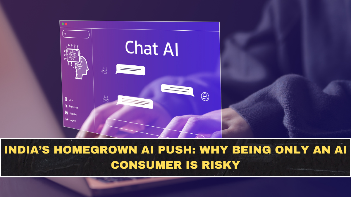 India’s Homegrown AI Push: Why Being Only an AI Consumer Is Risky