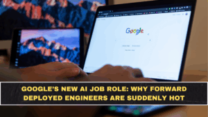 Google’s New AI Job Role: Why Forward Deployed Engineers Are Suddenly Hot