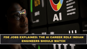 FDE Jobs Explained: The AI Career Role Indian Engineers Should Watch