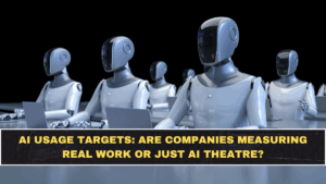 AI Usage Targets: Are Companies Measuring Real Work or Just AI Theatre?