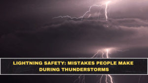 Lightning Safety: Mistakes People Make During Thunderstorms