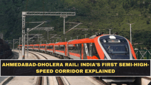 Ahmedabad-Dholera Rail: India’s First Semi-High-Speed Corridor Explained
