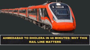 Ahmedabad to Dholera in 48 Minutes: Why This Rail Line Matters
